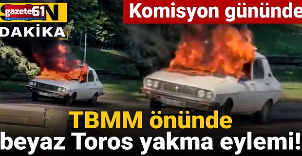 Meclis önünde Beyaz Toros yakma eylemi!