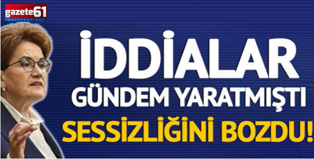 Meral Akşener sessizliğini bozdu!