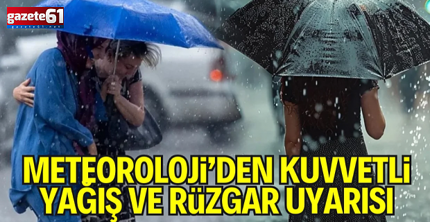 Meteoroloji’den kuvvetli rüzgâr ve yağış uyarısı!