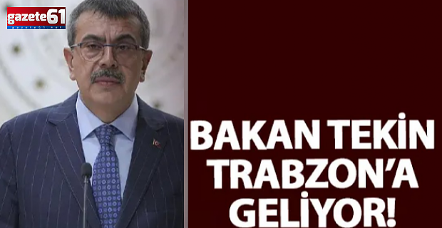 Milli Eğitim Bakanı Tekin, Trabzon’a geliyor!