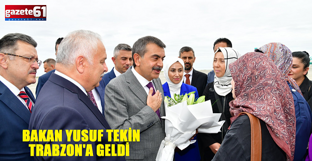 Milli Eğitim Bakanı Yusuf Tekin Trabzon’da…