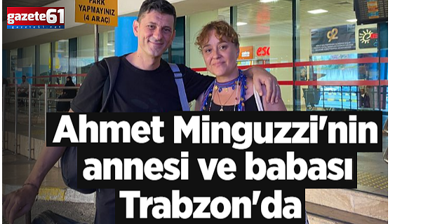 Minguzzi ailesi Trabzon'da!