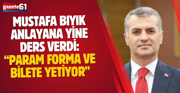 Mustafa Bıyık anlayana yine ders verdi: “Param forma ve bilete yetiyor”