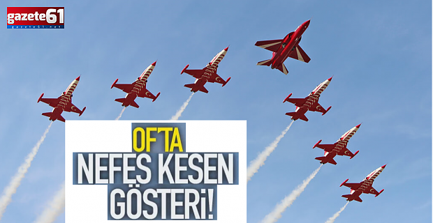 Of'ta nefes kesen gösteri