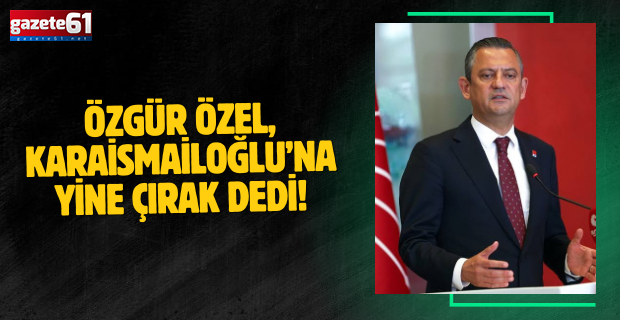 Özgür Özel, Karaismailoğlu’na yine çırak dedi!