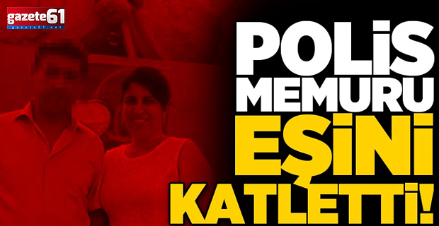 Polis memuru eşini ev için katletmiş!