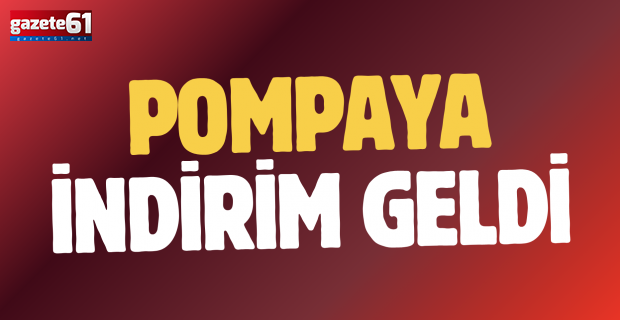 Pompaya indirim geldi