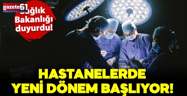 Sağlık Bakanlığı duyurdu: Hastanelerde yeni dönem başlıyor