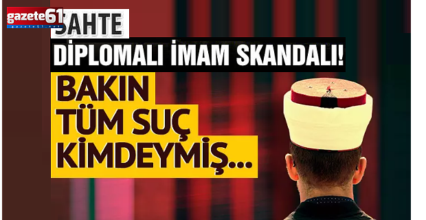 Sahte diplomalı imamdan ‘pes’ dedirten savunma! Eski eşini suçladı…