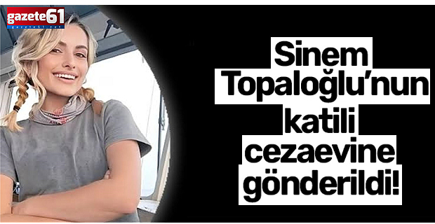 Sinem Topaloğlu'nu katili tutuklandı!