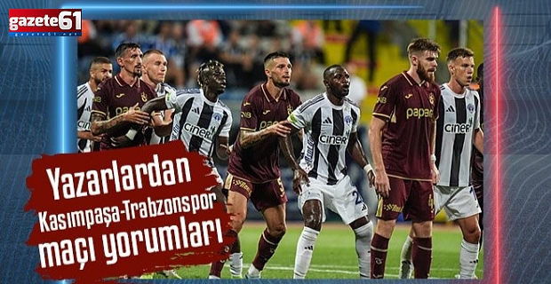 Spor yazarları Kasımpaşa-Trabzonspor maçını değerlendirdi