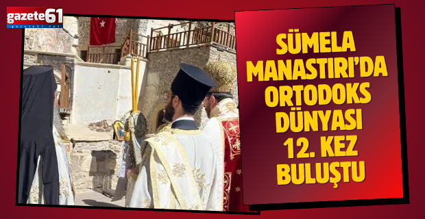 Sümela Manastırı’nda 12. ayin!