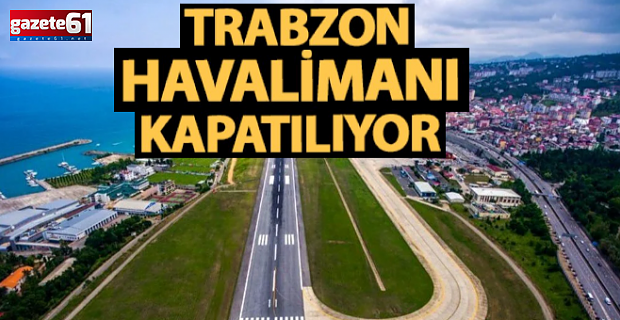 Trabzon Havalimanı, uçuşlara kapanıyor