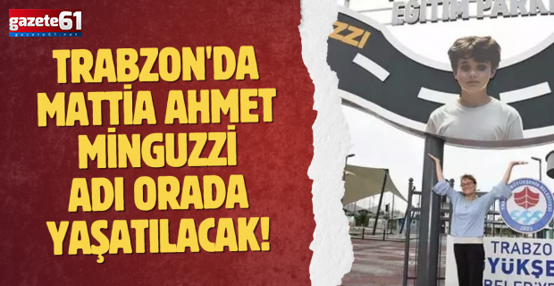 Trabzon'da Mattia Ahmet Minguzzi adı orada yaşatılacak!