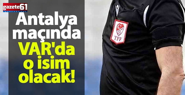 Trabzonspor - Antalyaspor maçının VAR hakemi belli oldu!