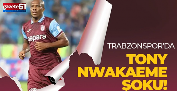 Trabzonspor’a Nwakaeme şoku!