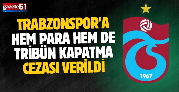 Trabzonspor’a hem para hem de tribün kapatma cezası verildi