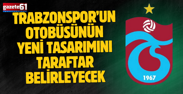 Trabzonspor’un otobüsünün yeni tasarımını taraftar belirleyecek!