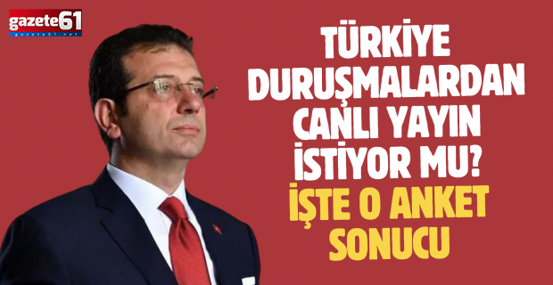 Türkiye duruşmalardan canlı yayın istiyor mu? İşte o anket sonucu