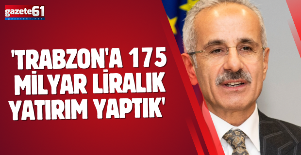 Ulaştırma Bakanı Uraloğlu, 'Trabzon'a 175 milyar liralık yatırım yaptık' dedi seçim tarihini açıkladı