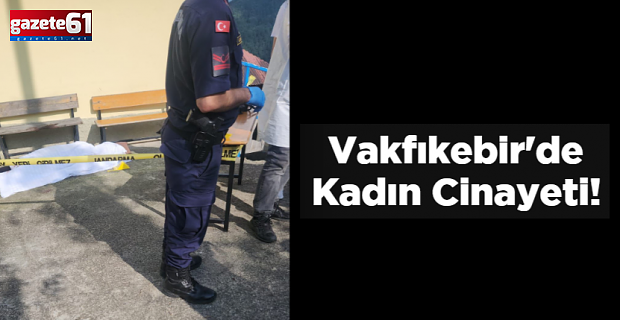 Vakfıkebir'de kadın cinayeti