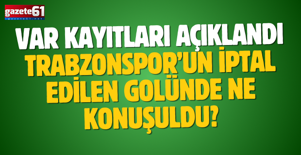 VAR kayıtları açıklandı. Trabzonspor’un iptal edilen golünde ne konuşuldu?