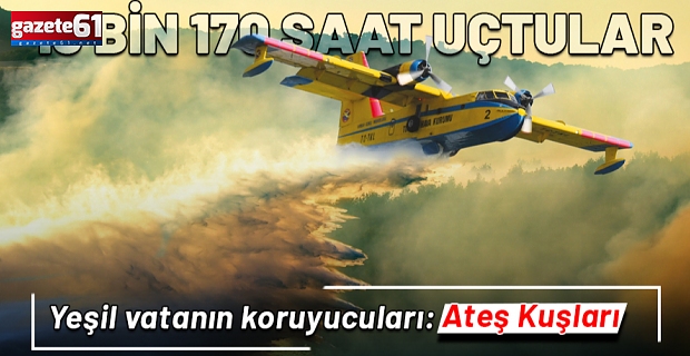 Yeşil vatanın koruyucuları: Ateş Kuşları! 19 bin 170 saat uçtular