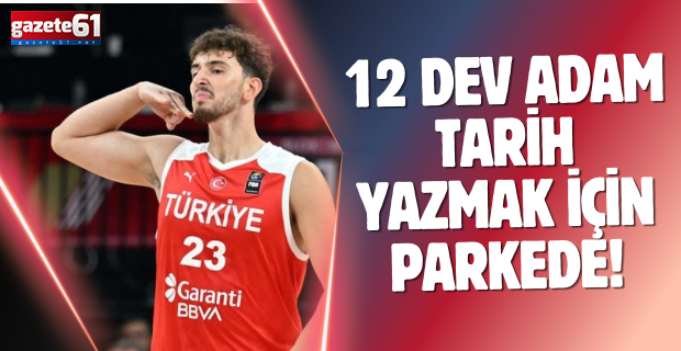 12 Dev Adam tarih yazmak için parkede!