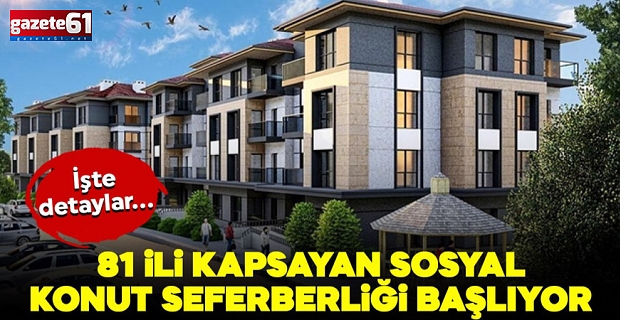 81 ili kapsayan yeni sosyal konut seferberliği başlıyor!
