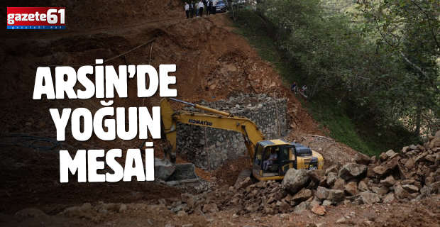 ARSİN’DE YOĞUN MESAİ