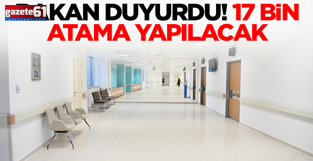 Bakan müjdeyi duyurdu: 17 bin atama yapılacak