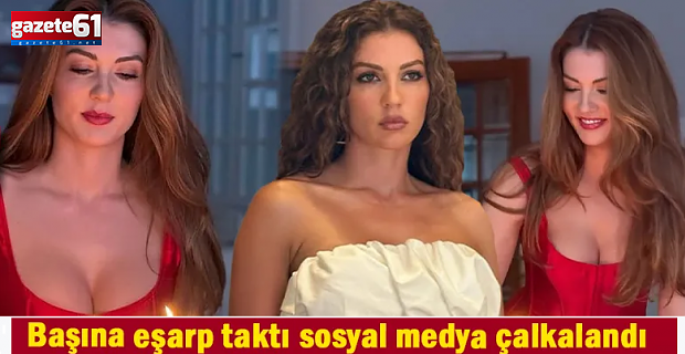 Başına eşarp taktı, sosyal medya çalkalandı: Burcu Özberk’e beğeni yağdı
