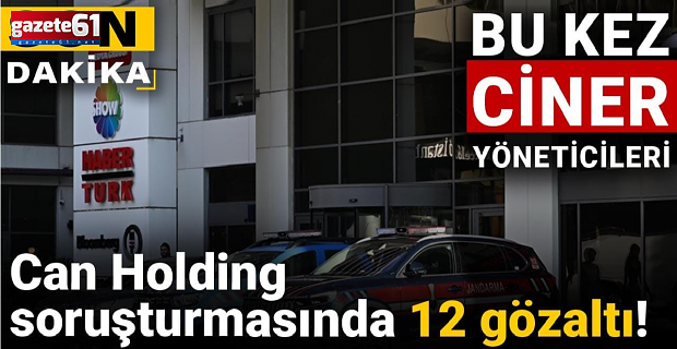 Can Holding soruşturması genişletiliyor!