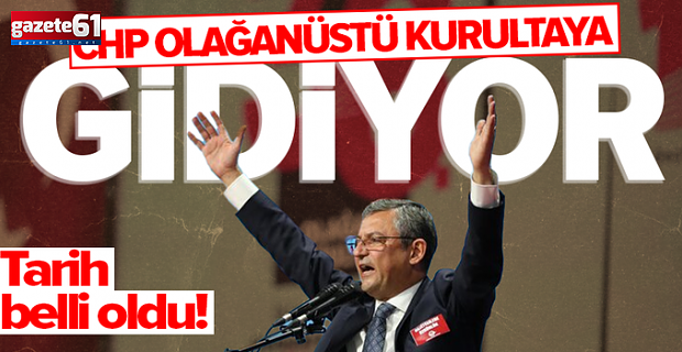 CHP olağanüstü kurultaya gidiyor!