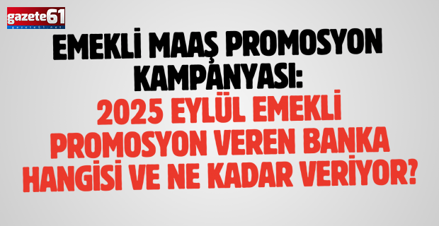 Emekli maaş promosyon kampanyası: 2025 Eylül emekli promosyon veren banka hangisi ve ne kadar veriyor?