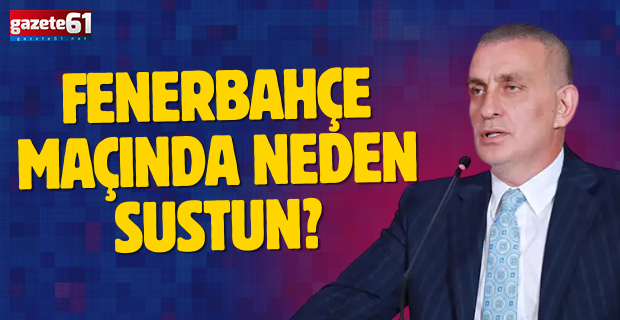 Fenerbahçe Maçında Neden Sustun?