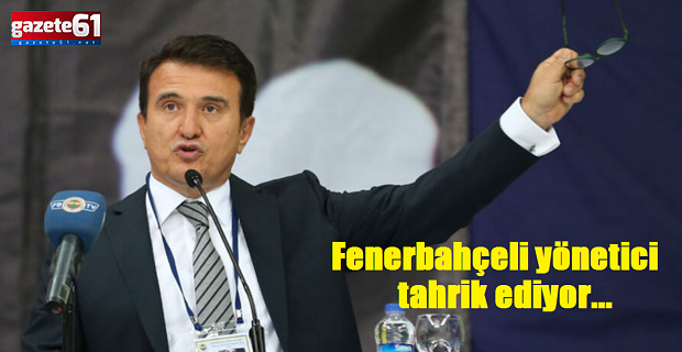 Fenerbahçeli yönetici tahrik ediyor...