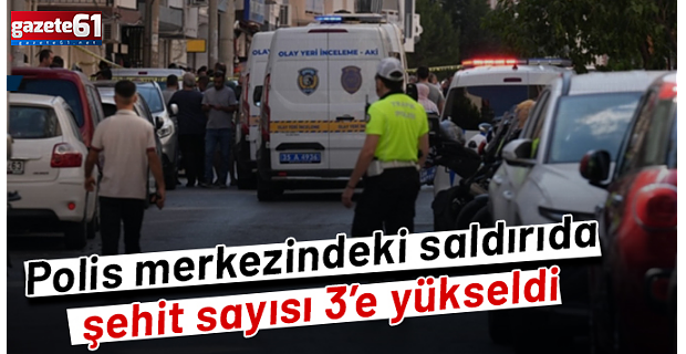 İzmir'deki polis merkezine saldırı olayında bir acı haber daha!