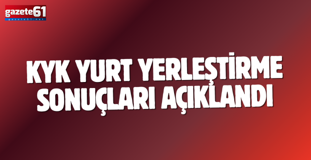 KYK yurt yerleştirme sonuçları açıklandı
