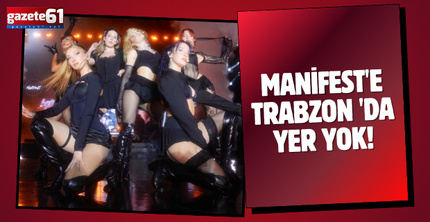 Manifest'e Trabzon 'da yer yok!