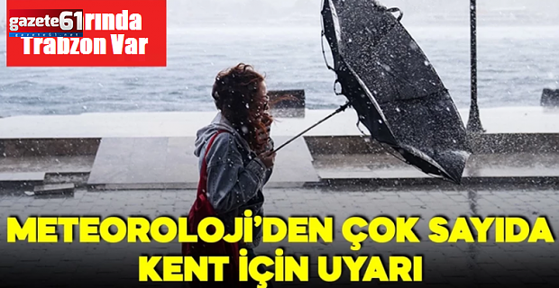 Meteoroloji'den çok sayıda kent için uyarı: Aralarında Trabzon var!