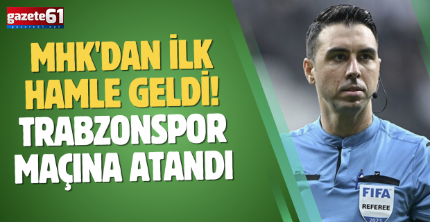 MHK'dan ilk hamle geldi! Trabzonspor maçına atandı