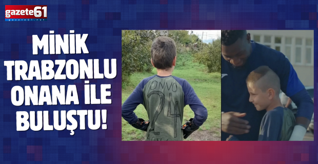 Minik Trabzonsporlu Onana ile buluştu!