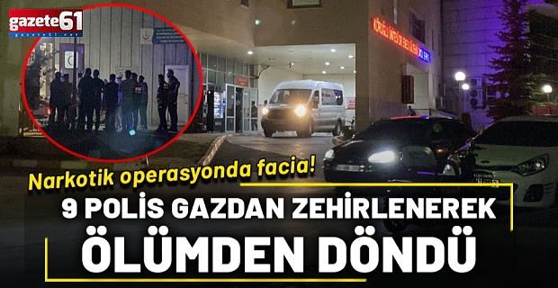 Narkotik operasyonda 9 polis gazdan zehirlendi