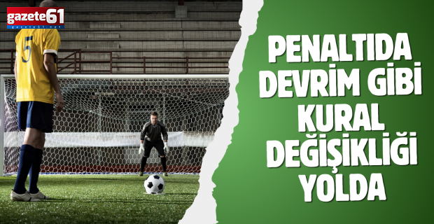 Penaltıda devrim gibi kural değişikliği yolda