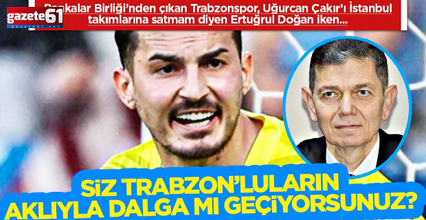 Siz Trabzon taraftarının aklıyla dalga mı geçiyorsunuz?