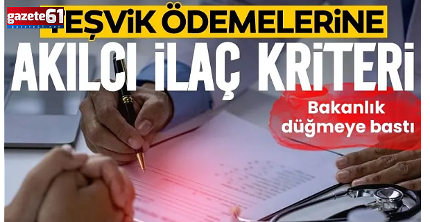 Teşvik ödemelerine akılcı ilaç kriteri