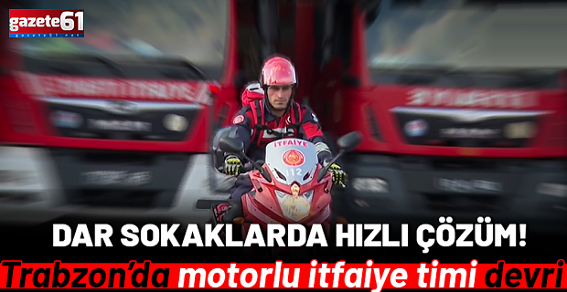 Trabzon itfaiyesinden dar sokaklara 'motosikletli tim' çözümü!