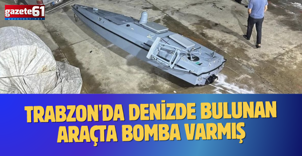 Trabzon'da denizde bulunan araçta bomba varmış