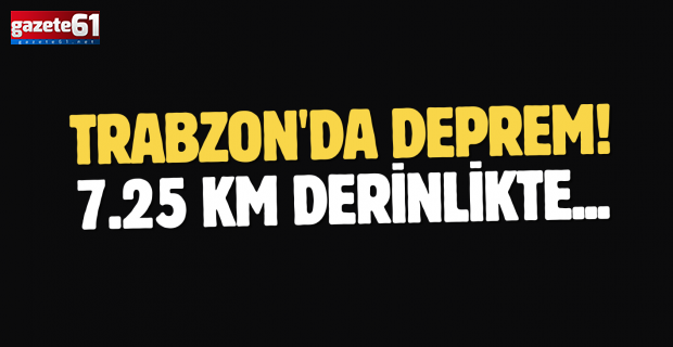 Trabzon'da deprem! 7.25 km derinlikte...